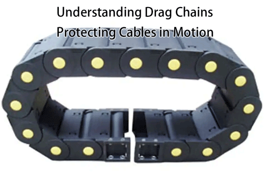 Understanding Drag Chains: Protecting Cables in Motion